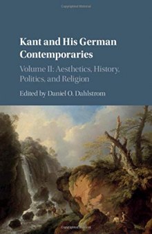 Kant and His German Contemporaries: Volume 2, Aesthetics, History, Politics, and Religion: Aesthetics, History, Politics, and Religion
