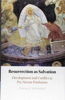Resurrection as Salvation: Development and Conflict in Pre-Nicene Paulinism