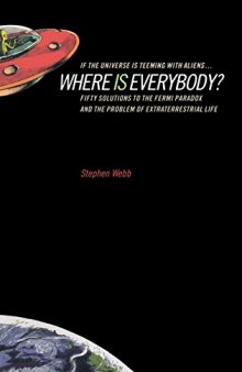 If the Universe Is Teeming with Aliens ... Where Is Everybody?: Fifty Solutions to the Fermi Paradox and the Problem of Extraterrestrial Life