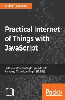 Practical Internet of Things with JavaScript: Build standalone exciting IoT projects with Raspberry Pi 3 and JavaScript