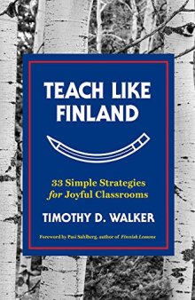 Teach Like Finland: 33 Simple Strategies for Joyful Classrooms