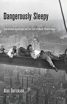 Dangerously Sleepy: Overworked Americans and the Cult of Manly Wakefulness