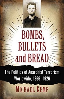 Bombs, Bullets and Bread: The Politics of Anarchist Terrorism Worldwide, 1866-1926