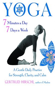 Yoga 7 Minutes a Day, 7 Days a Week A Gentle Daily Practice for Strength, Clarity, and Calm