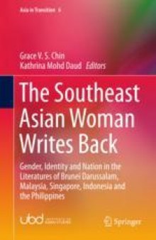The Southeast Asian Woman Writes Back: Gender, Identity and Nation in the Literatures of Brunei Darussalam, Malaysia, Singapore, Indonesia and the Philippines
