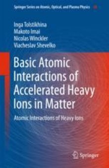Basic Atomic Interactions of Accelerated Heavy Ions in Matter: Atomic Interactions of Heavy Ions