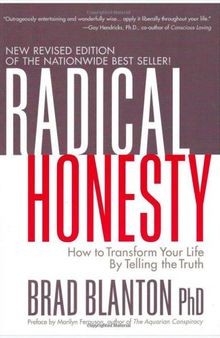 Radical Honesty : How to Transform Your Life by Telling the Truth.