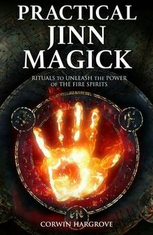 Practical Jinn Magick: Rituals to Unleash the Powers of The Fire Spirits