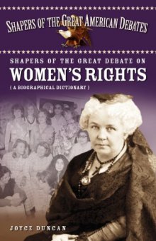 Shapers of the Great Debate on Women’s Rights: A Biographical Dictionary