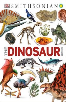 Smithsonian: The Dinosaur Book: And Other Wonders of the Prehistoric World