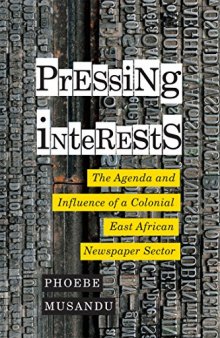 Pressing Interests: The Agenda and Influence of a Colonial East African Newspaper Sector