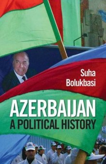 Azerbaijan: A Political History