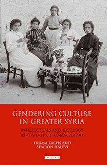 Gendering Culture in Greater Syria: Intellectuals and Ideology in the Late Ottoman Period