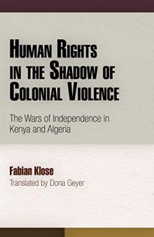 Human Rights in the Shadow of Colonial Violence: The Wars of Independence in Kenya and Algeria