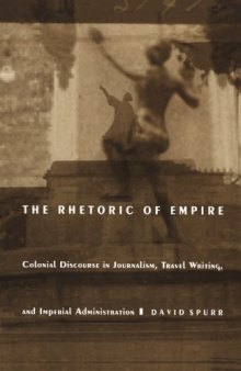 The Rhetoric of Empire: Colonial Discourse in Journalism, Travel Writing, and Imperial Administration