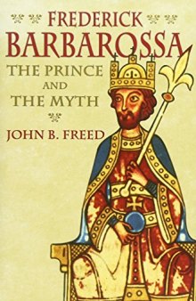 Frederick Barbarossa: A Prince and the Myth