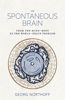 The Spontaneous Brain: From the Mind--Body to the World--Brain Problem