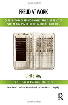 Freud at Work: On the History of Psychoanalytic Theory and Practice, with an Analysis of Freud’s Patient Calendar