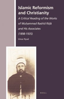 Islamic Reformism and Christianity: A Critical Reading of the Works of Muhammad Rashid Rida and His Associates (1898-1935)