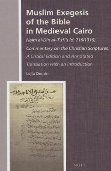Muslim Exegesis of the Bible in Medieval Cairo: Najm al-Dīn al-Ṭūfī’s (d. 716/1316) Commentary on the Christian Scriptures. A Critical Edition and Annotated Translation with an Introduction