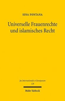 Universelle Frauenrechte und islamisches Recht. Zur Umsetzung von Menschenrechten in einer islamisch geprägten Rechtsordnung