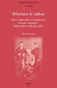 Detroner Le Sultan: Deux Conjurations A L’Epoque Des Reformes Ottomanes: Kuleli (1859) Et Meslek (1867)