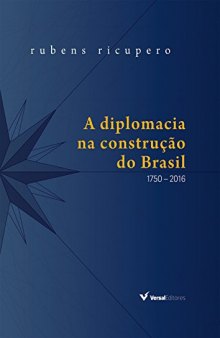 A diplomacia na construção do Brasil: 1750 – 2016