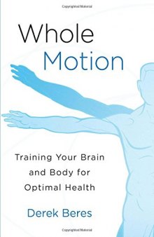 Whole Motion Training Your Brain and Body for Optimal Health