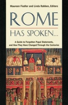 Rome Has Spoken...: A Guide to Forgotten Papal Statements, and How They Have Changed Through the Centuries