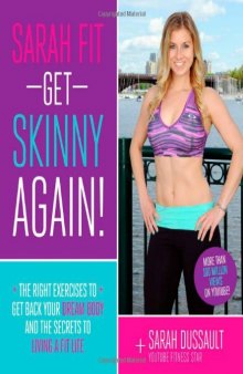 Sarah Fit Get Skinny Again! The Right Exercises to Get Back Your Dream Body and the Secrets to Living a Fit Life
