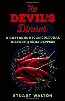 The Devil’s Dinner: A Gastronomic and Cultural History of Chili Peppers