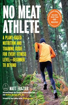 No Meat Athlete A Plant-Based Nutrition and Training Guide for Every Fitness Level  Beginner to Beyond, Revised and Expanded