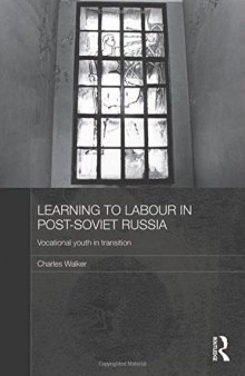 Learning to Labour in Post-Soviet Russia: Vocational Youth in Transition