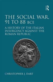 The Social War, 91 to 88 Bce: A History of the Italian Insurgency Against the Roman Republic