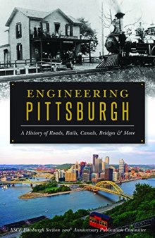 Engineering Pittsburgh: A History of Roads, Rails, Canals, Bridges and More