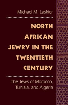 North African Jewry in the Twentieth Century: The Jews of Morocco, Tunisia, and Algeria