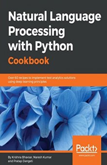 Natural Language Processing with Python Cookbook: Over 60 recipes to implement text analytics solutions using deep learning principles