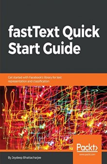 fastText Quick Start Guide: Get started with Facebook’s library for text representation and classification