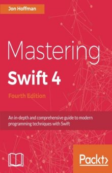 Mastering Swift 4: An in-depth and comprehensive guide to modern programming techniques with Swift
