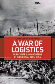A War of Logistics: Parachutes and Porters in Indochina, 1945–1954