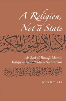 A Religion, Not a State: Ali ʿAbd al-Raziq’s Islamic justification of Political Secularism