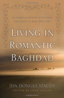 Living in Romantic Baghdad: An American Memoir of Teaching and Travel in Iraq, 1924–1947