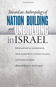 Toward an Anthropology of Nation Building and Unbuilding in Israel