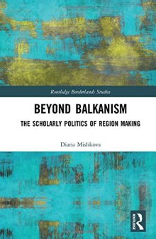 Beyond Balkanism: The Scholarly Politics of Region Making