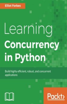 Learning Concurrency in Python: Build highly efficient, robust, and concurrent applications