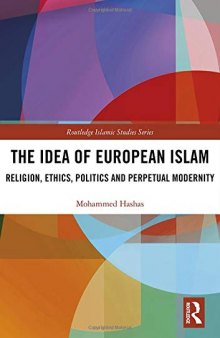 The Idea of European Islam: Religion, Ethics, Politics and Perpetual Modernity