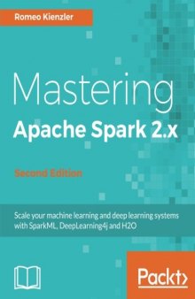 Mastering Apache Spark 2.x Scale your machine learning and deep learning systems with SparkML, DeepLearning4j and H2O
