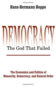DemocracyThe God That Failed: The Economics and Politics of Monarchy, Democracy, and Natural Order