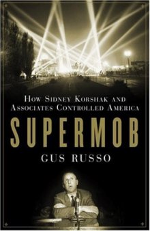 Supermob: How Sidney Korshak and His Criminal Associates Became America’s Hidden Power Brokers