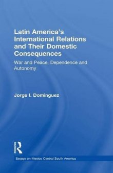 Latin America‘s International Relations and Their Domestic Consequences: War and Peace, Dependency and Autonomy, Integration and Disintegration